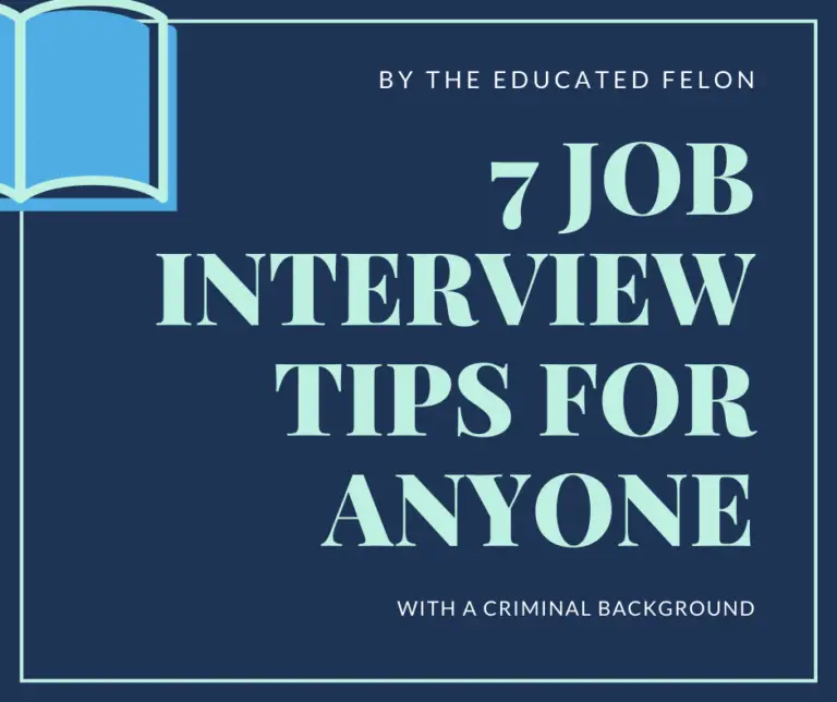 7 JOB INTERVIEW TIPS FOR ANYONE WITH A FELONY