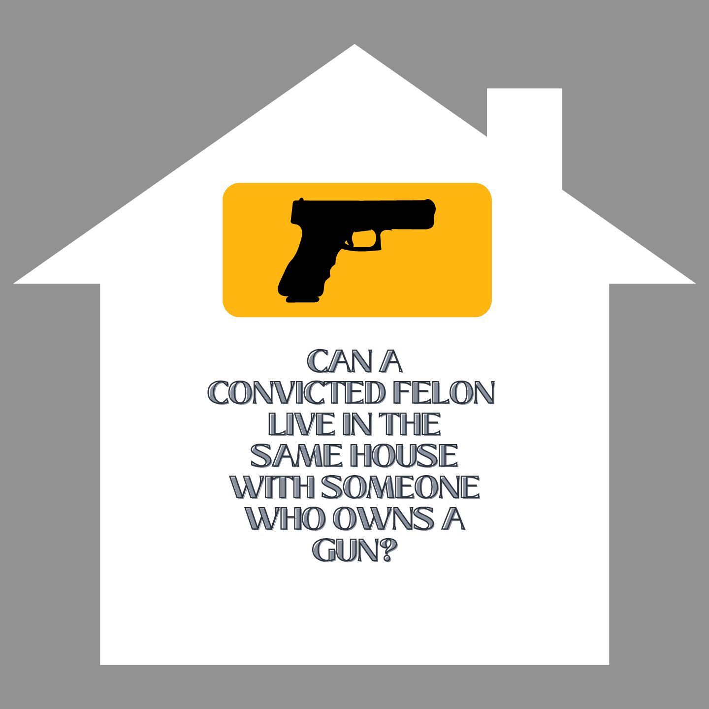 CAN A CONVICTED FELON LIVE IN THE SAME HOUSE WITH SOMEONE WHO OWNS A GUN